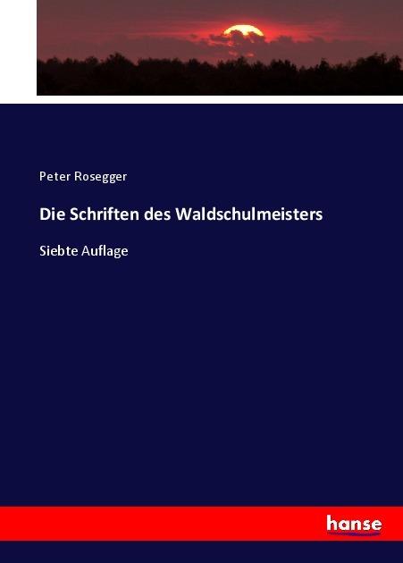 Produktbild Die Schriften des Waldschulmeisters (Deutsch, Peter Rosegger, 2017)