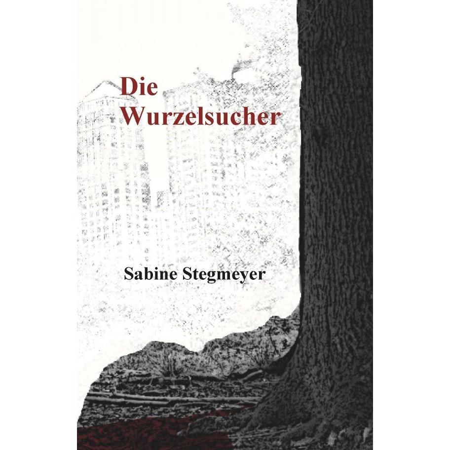 Die Wurzelsucher, Belletristik von Sabine Stegmeyer