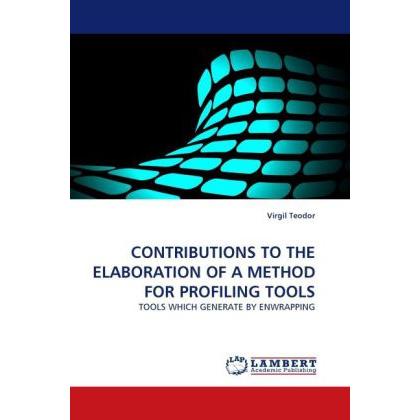Contributions To The Elaboration Of A Method For Profiling Tools, Fachbücher von Virgil Teodor