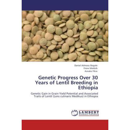 Genetic Progress Over 30 Years of Lentil Breeding in Ethiopia, Fachbücher von Firew Mekbib, Asnake Fikre, Daniel Admasu ...