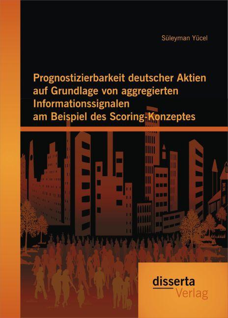 Produktbild Prognostizierbarkeit deutscher Aktien auf Grundlage von aggregierten Informationssignalen am Beispie (Deutsch, Süleyman Yücel, 2015)