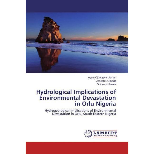 Hydrological Implications of Environmental Devastation in Orlu Nigeria, Fachbücher von Obinna K. Iheme, Joseph I. Omada,...