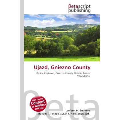 Ujazd, Gniezno County, Ratgeber von Lambert M. Surhone, Miriam T. Timpledon, Susan F. Marseken