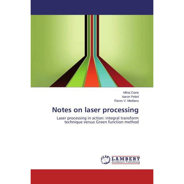 Notes on laser processing, Fachbücher von Aaron Peled, Mihai Oane, Rares V. Medianu