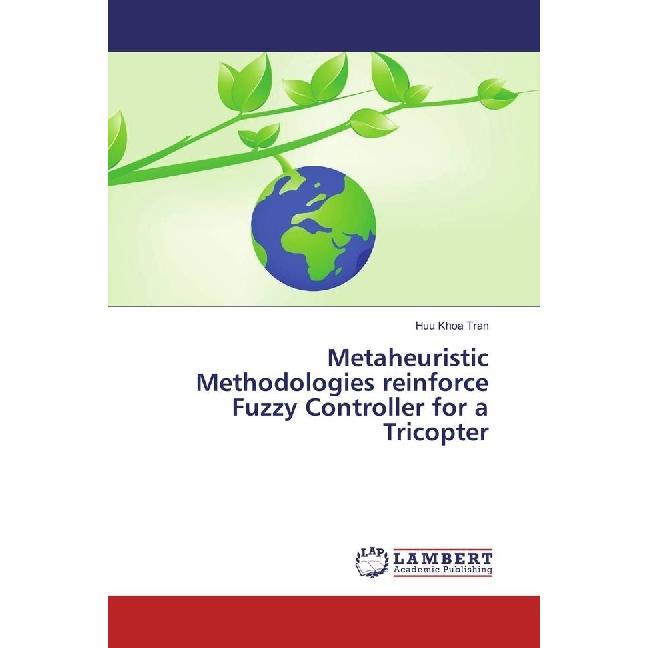 Metaheuristic Methodologies reinforce Fuzzy Controller for a Tricopter, Fachbücher von Huu Khoa Tran