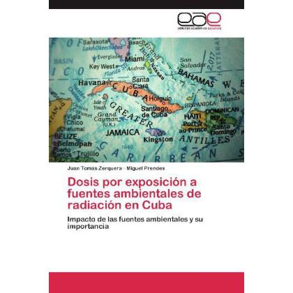 Dosis por exposición a fuentes ambientales de radiación en Cuba, Fachbücher von Juan Tomás Zerquera, Miguel Prendes
