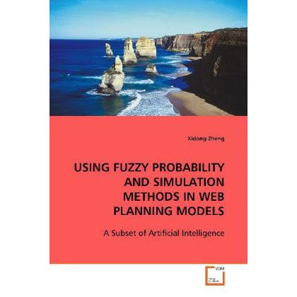 Using Fuzzy Probability And Simulation Methods In Web Planning Models, Fachbücher von Xidong Zheng