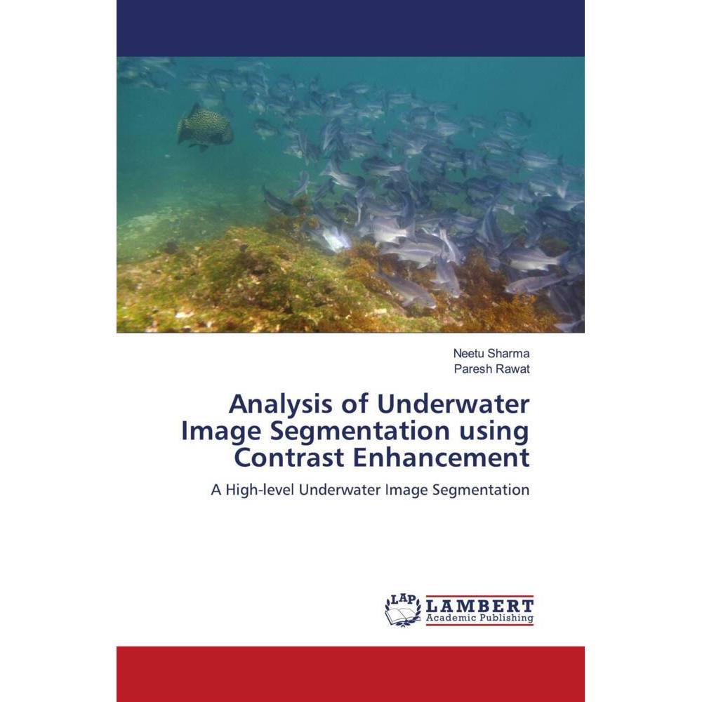 Analysis of Underwater Image Segmentation using Contrast Enhancement, Fachbücher von Neetu Sharma, Paresh Rawat
