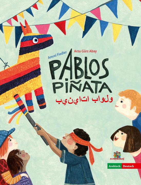 Produktbild Pablos Piñata (Arabisch, Deutsch, Amrei Fiedler, Arzu Gürz Abay, Mohammed Kara Ali, 2018)