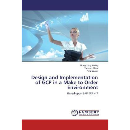 Design and Implementation of GCP in a Make to Order Environment, Fachbücher von Thomas Marx, HongLiang Wang, Fritz Wurm