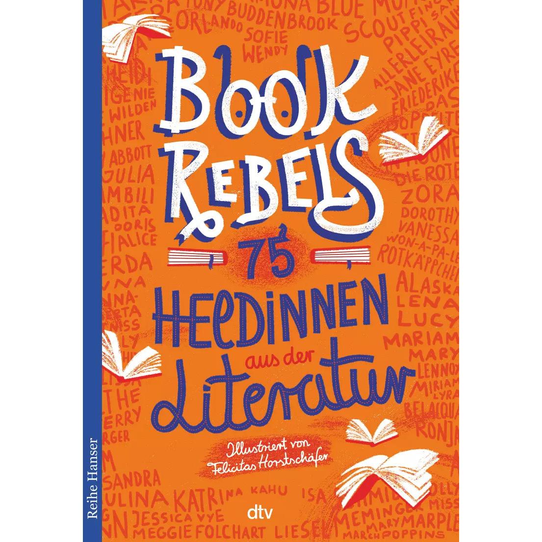 Book Rebels - 75 Heldinnen aus der Literatur, Kinderbücher von Felicitas Horstschäfer, Annette Pehnt