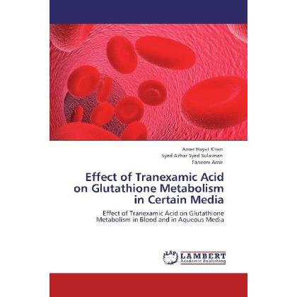 Effect of Tranexamic Acid on Glutathione Metabolism in Certain Media, Fachbücher von Faheem Amir, Syed Azhar Syed Sulaim...