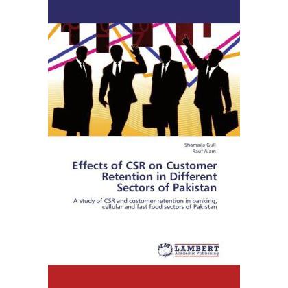 Effects of CSR on Customer Retention in Different Sectors of Pakistan, Fachbücher von Shamaila Gull, Rauf Alam