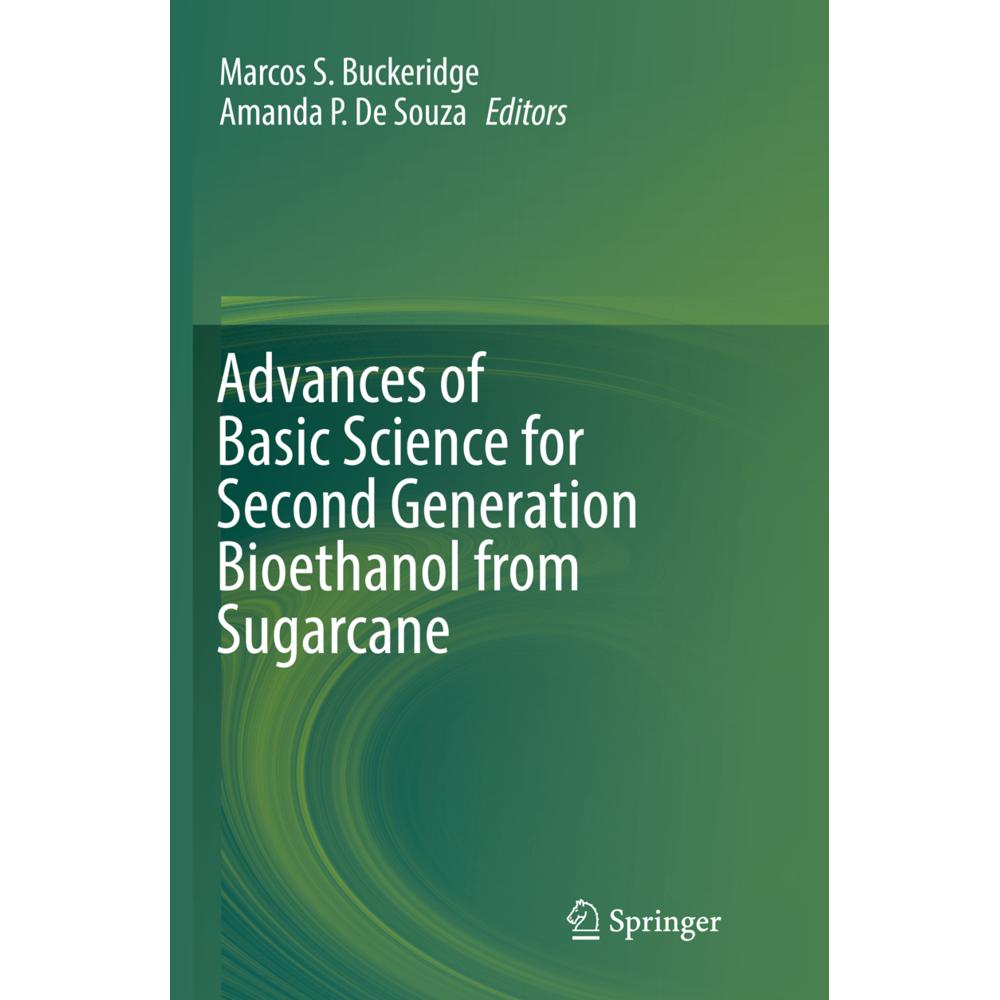 Advances of Basic Science for Second Generation Bioethanol from Sugarcane, Fachbücher von Marcos S. Buckeridge, Amanda P...