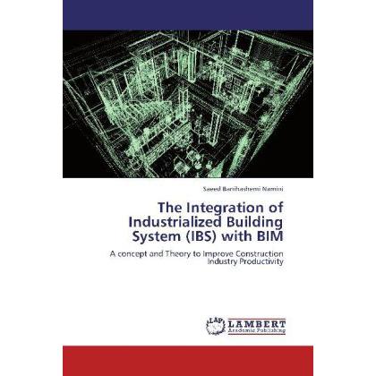 The Integration of Industrialized Building System (IBS) with BIM, Fachbücher