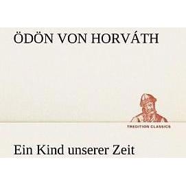 Ein Kind unserer Zeit, Belletristik von Ödön von Horváth