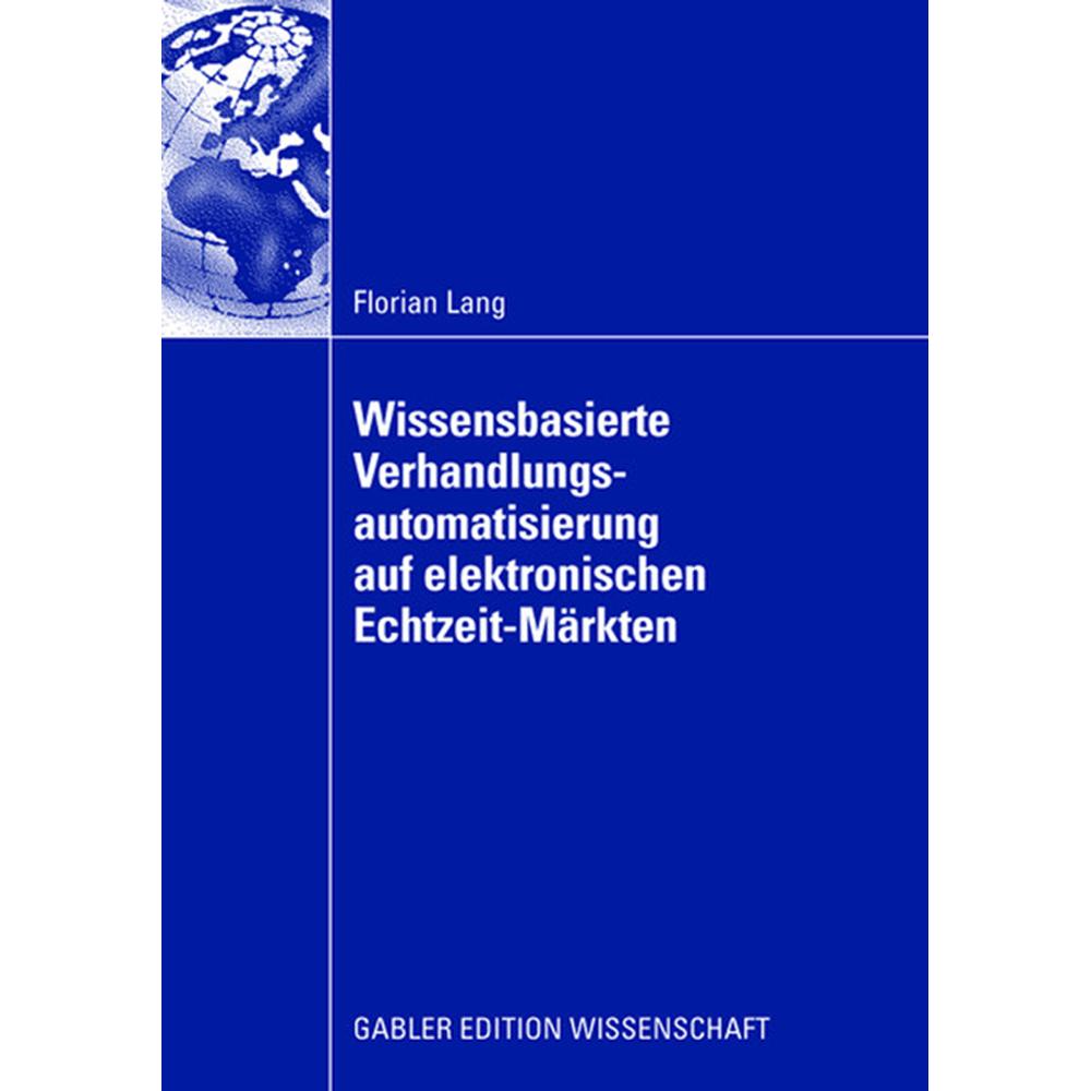 Wissensbasierte Verhandlungsautomatisierung auf elektronischen Echtzeit-Märkten, Fachbücher von Florian Lang