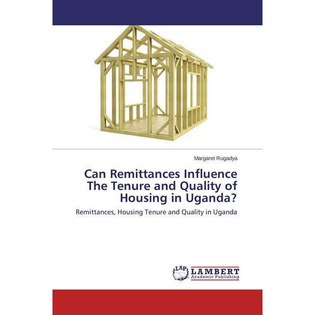 Can Remittances Influence The Tenure and Quality of Housing in Uganda?, Fachbücher von Margaret Rugadya