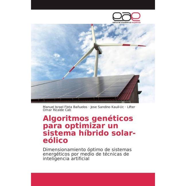 Algoritmos genéticos para optimizar un sistema híbrido solar-eólico, Fachbücher von Jose Sandino Kauil-Uc, Lifter Omar R...