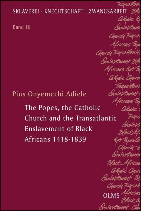 The Popes, the Catholic Church and the Transatlantic Enslavement of Black Africans 1418-18 (German, English, Pius Onyemechi Adiele, 2021)