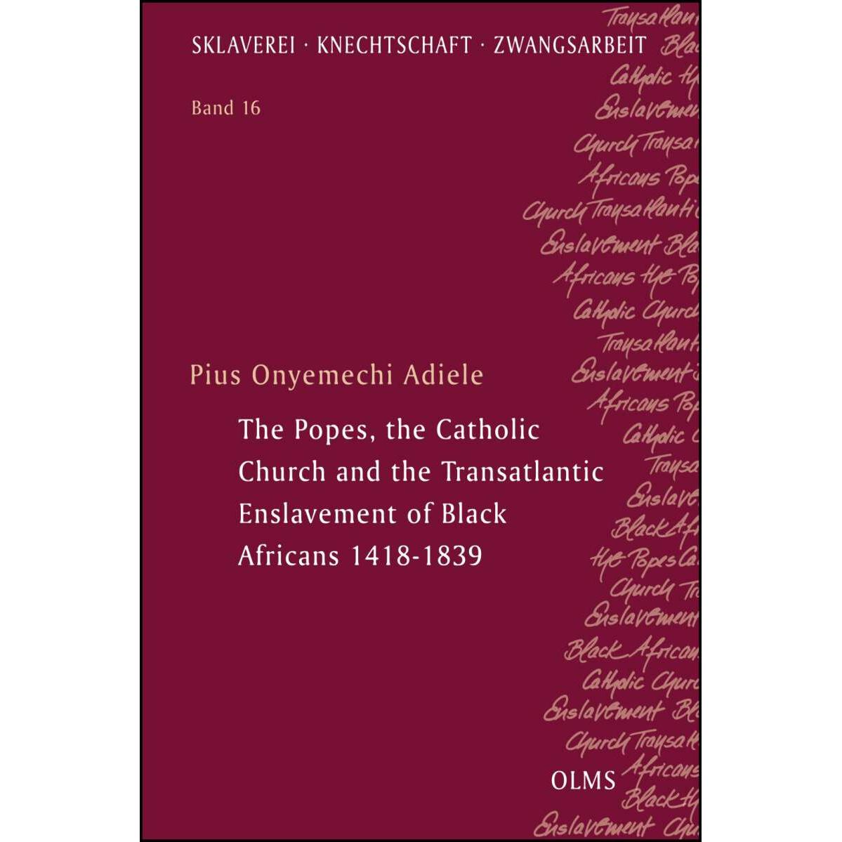 The Popes, the Catholic Church and the Transatlantic Enslavement of Black Africans 1418-18, Sachbücher von Pius Onyemech...