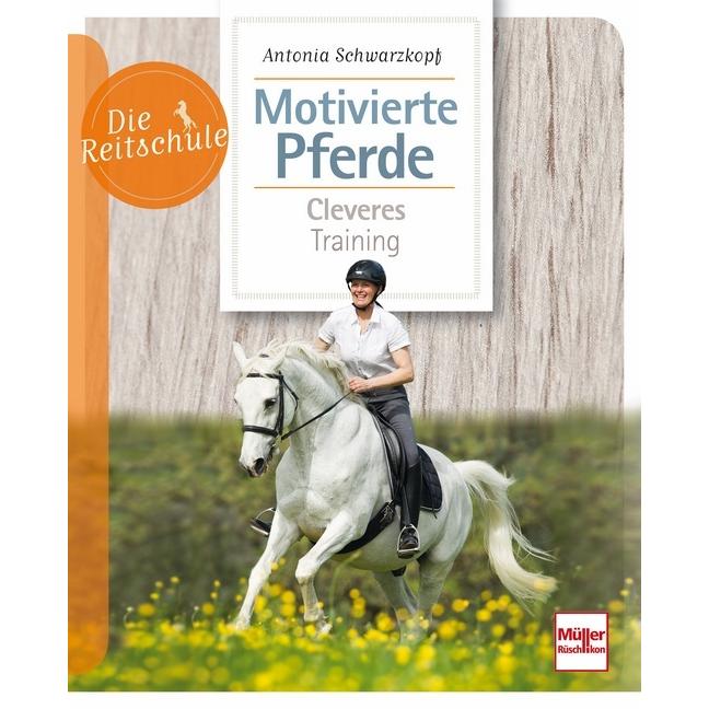 Motivierte Pferde, Ratgeber von Antonia Schwarzkopf