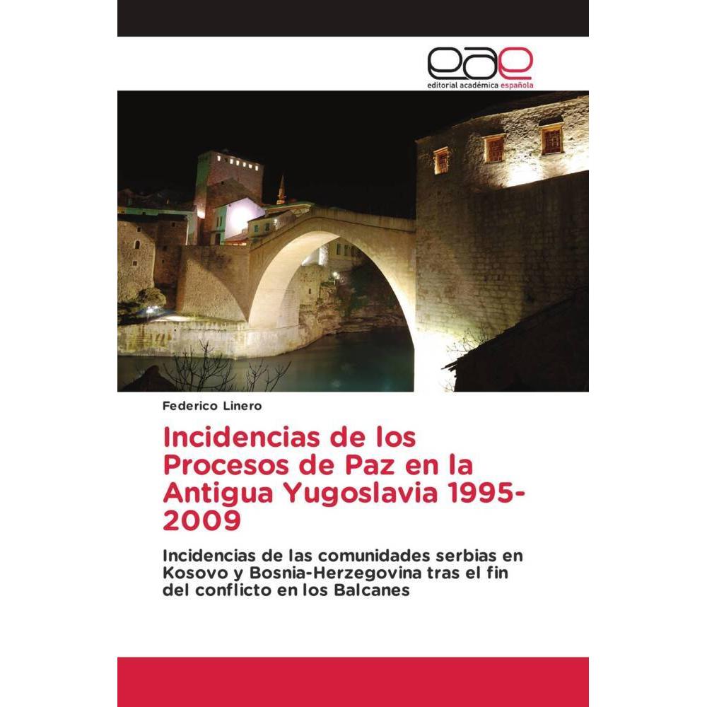 Incidencias de los Procesos de Paz en la Antigua Yugoslavia 1995-2009, Fachbücher von Federico Linero