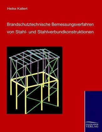 Produktbild Brandschutztechnische Bemessungsverfahren von Stahl- und Stahlverbundkonstruktionen (Deutsch, Heike Kallert, 2009)