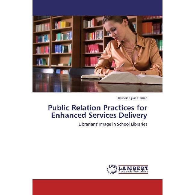 Public Relation Practices for Enhanced Services Delivery, Fachbücher von Reuben Ejike Ozioko
