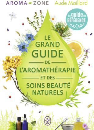Produktbild Le grand guide de l'aromathérapie et des soins beauté naturels (Französisch, Maillard Aude, 2016)
