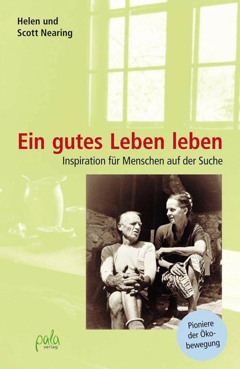 Produktbild Ein gutes Leben leben (Deutsch, Helen Nearing, Ronald Steinmeyer, Scott Nearing, 2018)