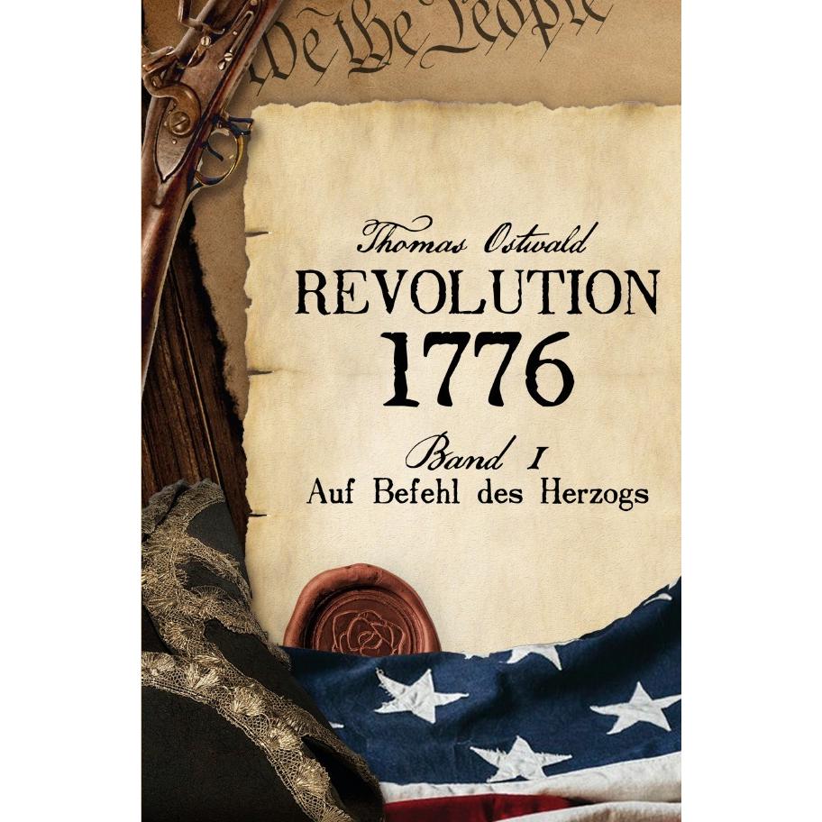 Revolution 1776 - Krieg in den Kolonien 1., Belletristik von Thomas Ostwald