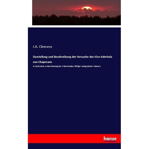 Darstellung und Beschreibung der Versuche des Vice-Admirals von Chapmann, Fachbücher von J. A. Clemens