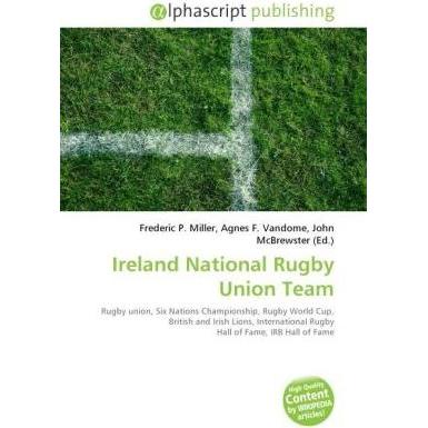 Ireland National Rugby Union Team, Ratgeber von Agnes F. Vandome, Frederic P. Miller, John McBrewster