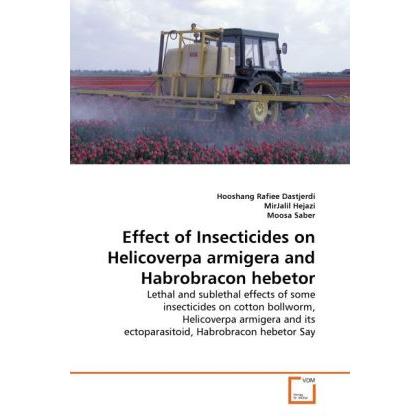 Effect of Insecticides on Helicoverpa armigera and Habrobracon hebetor, Fachbücher von Hooshang Rafiee Dastjerdi, MirJal...