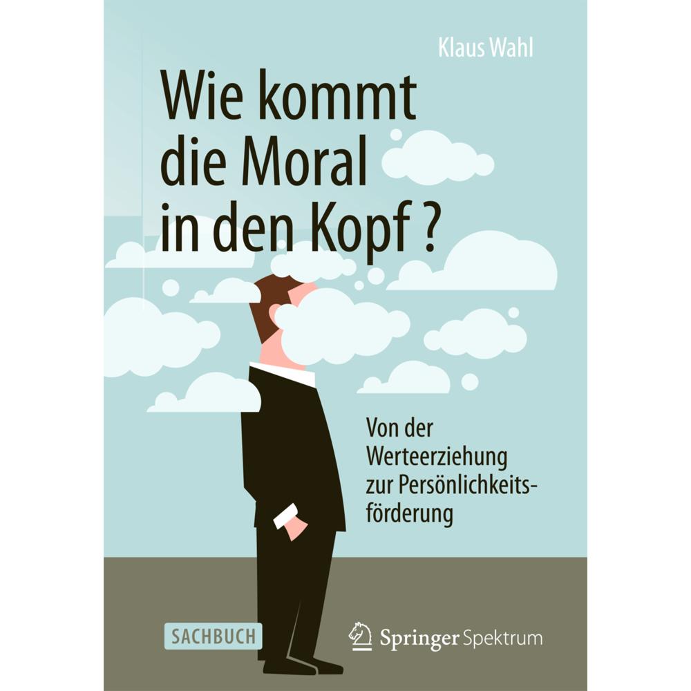 Wie kommt die Moral in den Kopf?, Fachbücher von Klaus Wahl