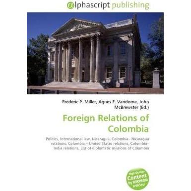 Foreign Relations of Colombia, Fachbücher von Agnes F. Vandome, Frederic P. Miller, John McBrewster