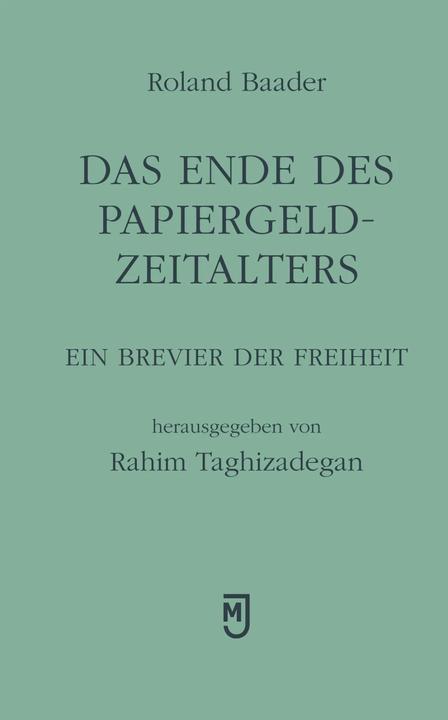 Produktbild Das Ende Des Papiergeld-Zeitalters (Deutsch, Rahim Taghizadegan, Roland Baader, 2016)