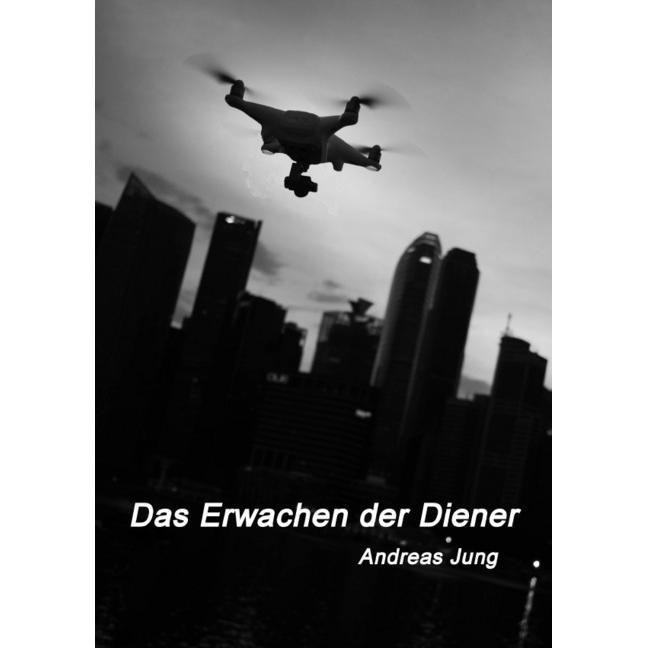 Das Erwachen der Diener, Belletristik von Andreas Jung