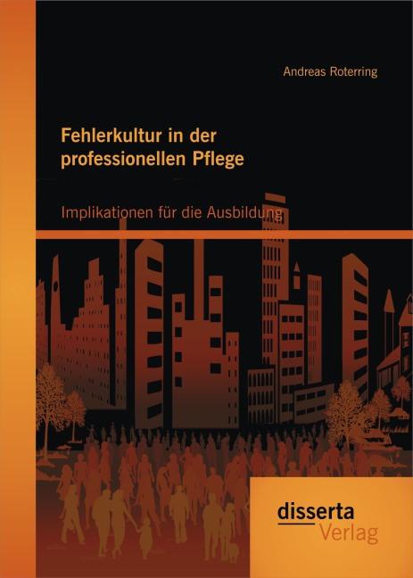 Produktbild Fehlerkultur in der professionellen Pflege: Implikationen für die Ausbildung (Deutsch, Andreas Roterring, 2015)