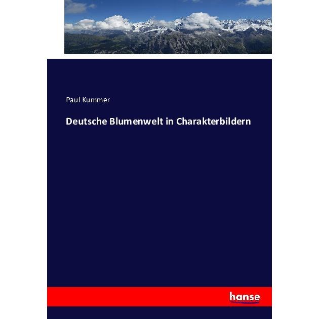 Deutsche Blumenwelt in Charakterbildern, Fachbücher von Paul Kummer