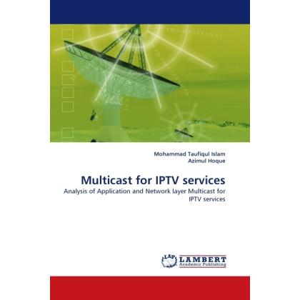 Multicast for IPTV services, Fachbücher von Mohammad T. Islam, Azimul Hoque