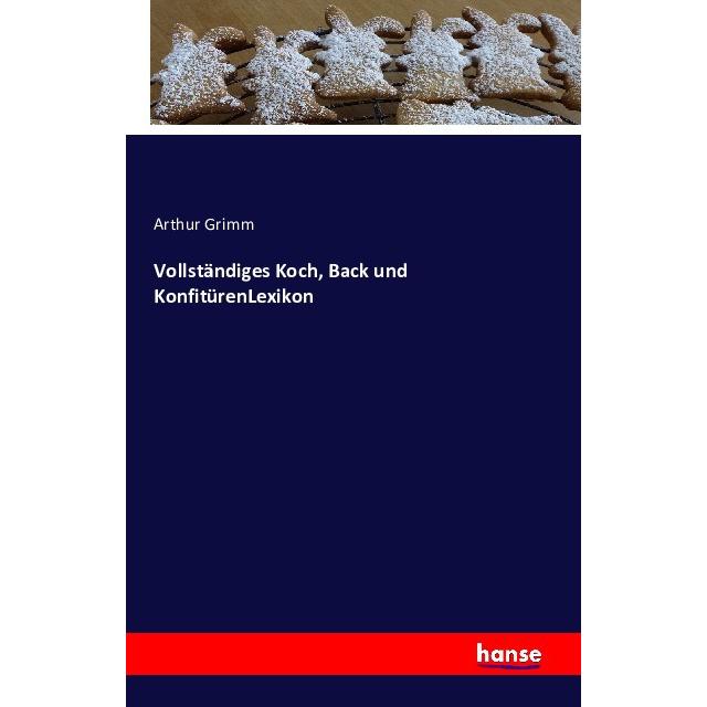 Vollständiges Koch, Back und KonfitürenLexikon, Ratgeber