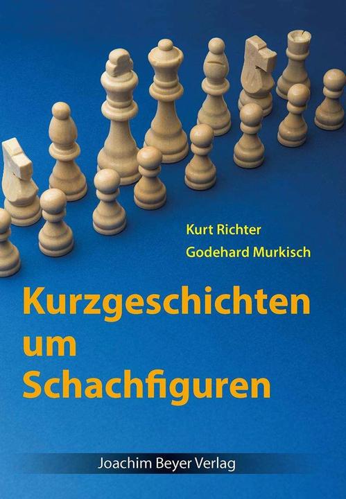 Produktbild Kurzgeschichten um Schachfiguren (Deutsch, Godehard Murkisch, Kurt Richter, Robert Ullrich, 2017)