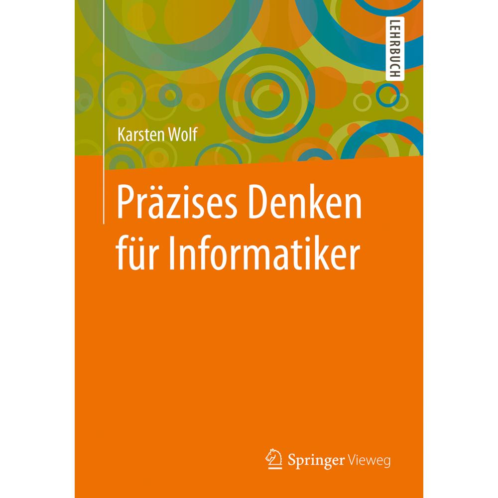 Präzises Denken für Informatiker, Fachbücher von Karsten Wolf