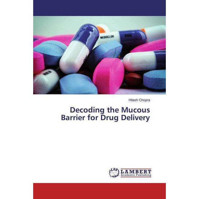 Decoding the Mucous Barrier for Drug Delivery, Fachbücher von Hitesh Chopra