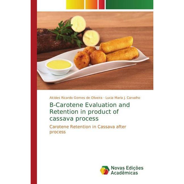 B-Carotene Evaluation and Retention in product of cassava process, Fachbücher von Alcides Ricardo Gomes de Oliveira, Luc...