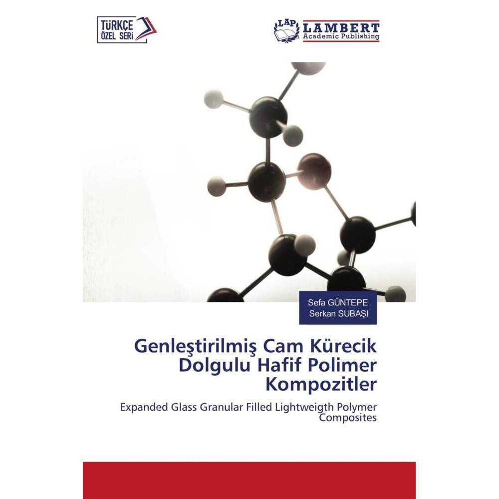 Genlestirilmis Cam Kürecik Dolgulu Hafif Polimer Kompozitler, Fachbücher von Sefa GÜNTEMEP, Serkan Subasi