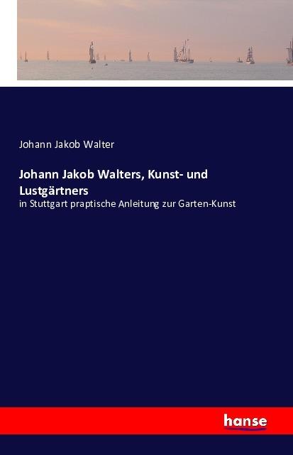 Produktbild Johann Jakob Walters, Kunst- und Lustgärtners (Deutsch, Johann Jakob Walter, 2016)