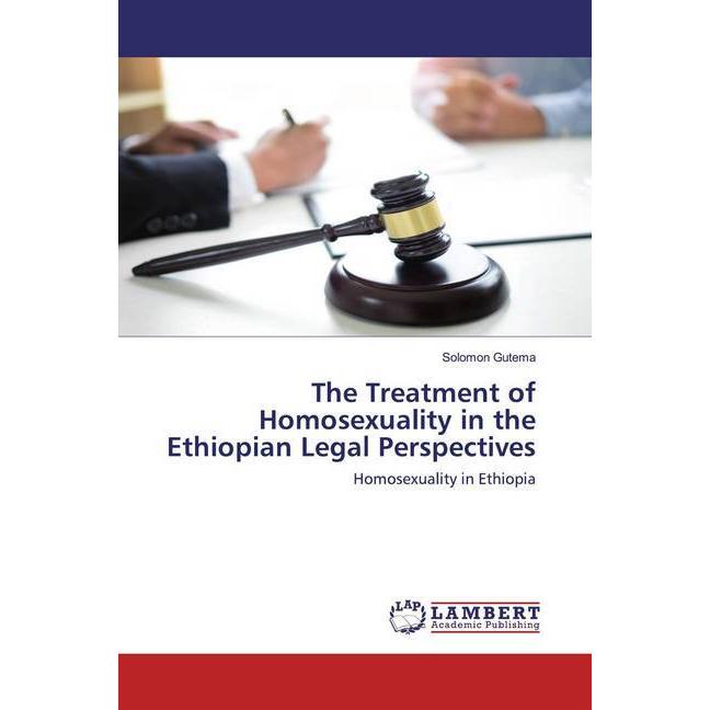 The Treatment of Homosexuality in the Ethiopian Legal Perspectives, Fachbücher von Solomon Gutema